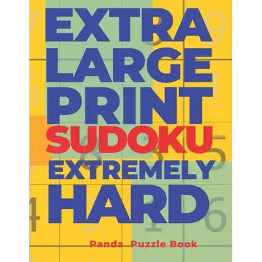 Extra Large Print Sudoku Extremely Hard: Sudoku In Very Large Print - Brain Games Book For Adults