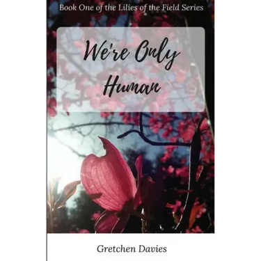 We're Only Human: Book One of the Lilies of the Field Series