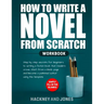 How to Write a Novel from Scratch: Step-by-step workbook for writers to generate ideas and outline a compelling first draft of a fiction story. Simply