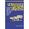 Facebook Portal User Manual: The Illustrated Facebook Portal User Guide - Hacks, Tips, Skills & Privacy Issues