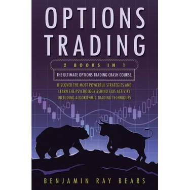 Options Trading: 2 Books 1 - The Ultimate Options Trading Crash Course. Discover The Most Powerful Strategies And Learn The Psychology