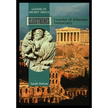 Cleisthenes: Founder of Athenian Democracy