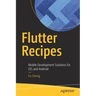 Flutter Recipes: Mobile Development Solutions for IOS and Android