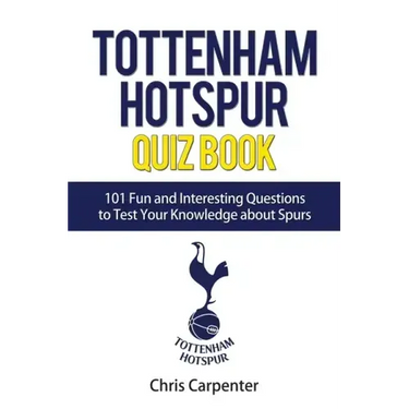 Tottenham Hotspur Quiz Book: 101 Questions About Spurs