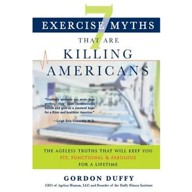 7 Exercise Myths that Are Killing Americans: The Ageless Truths that Will Keep You Fit, Functional and Fabulous for a Lifetime