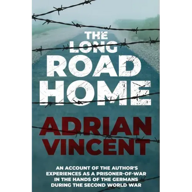 The Long Road Home: An account of the author's experiences as a prisoner-of-war in the hands of the Germans during the Second World War