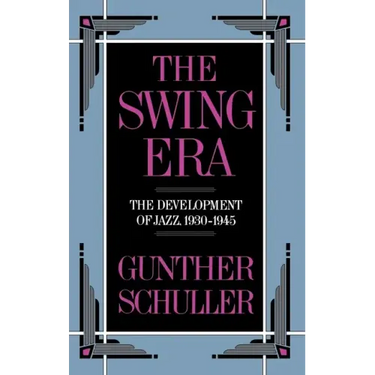The Swing Era: The Development of Jazz, 1930-1945