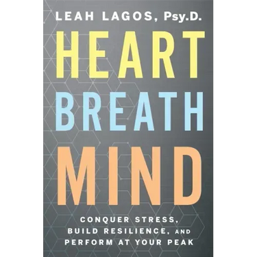 Heart Breath Mind: Conquer Stress, Build Resilience, and Perform at Your Peak