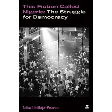 This Fiction Called Nigeria: The Struggle for Democracy