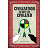 Civilization Is Not Yet Civilized