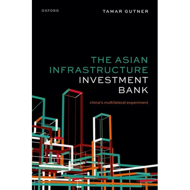The Asian Infrastructure Investment Bank: China's Multilateral Experiment
