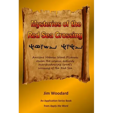Mysteries of the Red Sea Crossing: Ancient Hebrew Word Pictures reveal the cosmic activity overshadowing Israel's crossing of the Red Sea