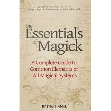 The Essentials of Magick: A Complete Guide to Common Elements of All Magical Systems