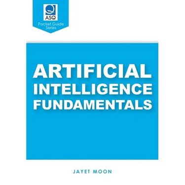 Artificial Intelligence Fundamentals (ASQ's Pocket Guide)
