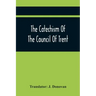 The Catechism Of The Council Of Trent