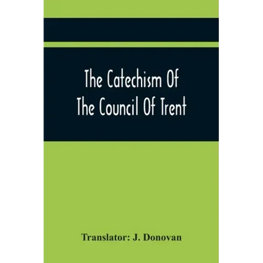 The Catechism Of The Council Of Trent