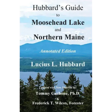 Hubbard's Guide to Moosehead Lake and Northern Maine - Annotated Edition