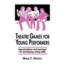 Theatre Games for Young Performers: Improvisations and Exercises for Developing Acting Skills