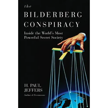 The Bilderberg Conspiracy: Inside the World's Most Powerful Secret Society