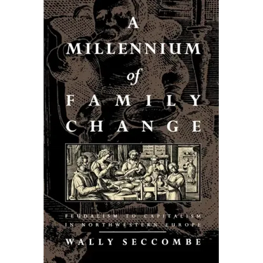 A Millennium of Family Change: Feudalism to Capitalism in Northwestern Europe
