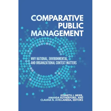 Comparative Public Management: Why National, Environmental, and Organizational Context Matters