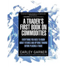 A Trader's First Book on Commodities: Everything You Need to Know about Futures and Options Trading Before Placing a Trade