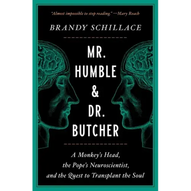 Mr. Humble and Dr. Butcher: A Monkey's Head, the Pope's Neuroscientist, and the Quest to Transplant the Soul