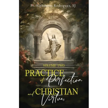 Practice of Perfection and Christian Virtues Volume Two