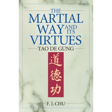 The Martial Way and its Virtues: Tao De Gung