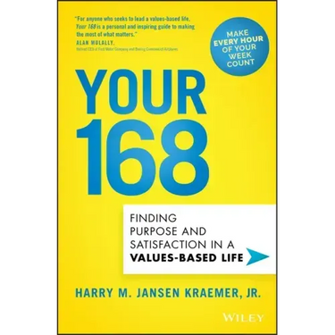 Your 168: Finding Purpose and Satisfaction in a Values-Based Life