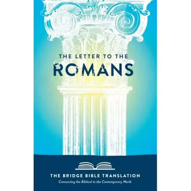 The Letter to the Romans (The Bridge Bible Translation): Connecting the Biblical to the Contemporary World