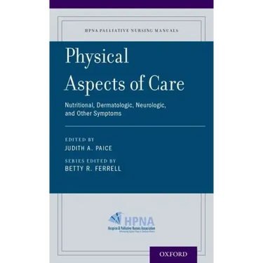 Physical Aspects of Care: Nutritional, Dermatologic, Neurologic and Other Symptoms