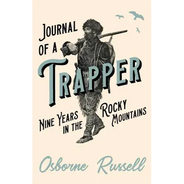 Journal of a Trapper - Nine Years in the Rocky Mountains