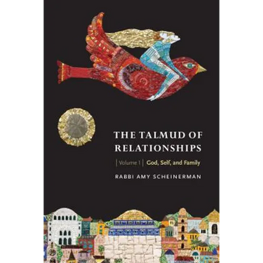 The Talmud of Relationships, Volume 1: God, Self, and Family Volume 1