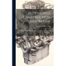 Automobile Construction and Repair: A Practical Guide to the Design Construction, and Repair of Automobile Mechanisms