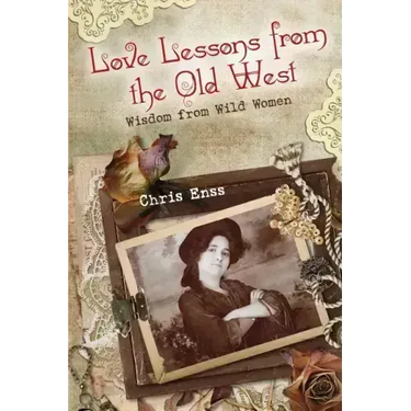 Love Lessons from the Old West: Wisdom From Wild Women