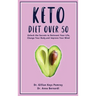 Keto Diet Over 50: Ketogenic Diet for Senior Beginners & Weight Loss Book After 50. Reset Your Metabolism with this Complete Guide for Wo
