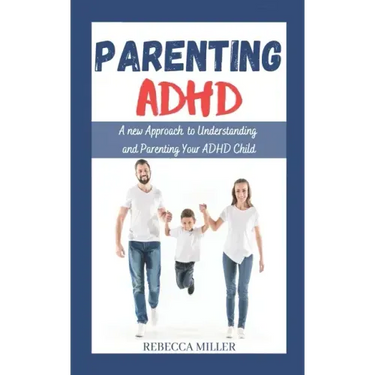 Parenting ADHD: A New Approach to Understanding and Parenting Your ADHD Child