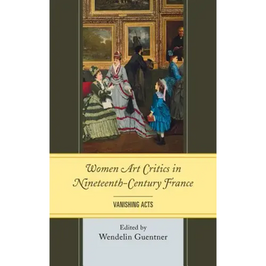 Women Art Critics in Nineteenth-Century France: Vanishing Acts