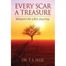 Every Scar a Treasure: Wisdom for Life's Journey