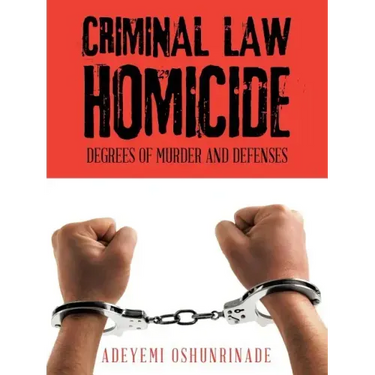 Criminal Law Homicide: Degrees Of Murder And Defenses