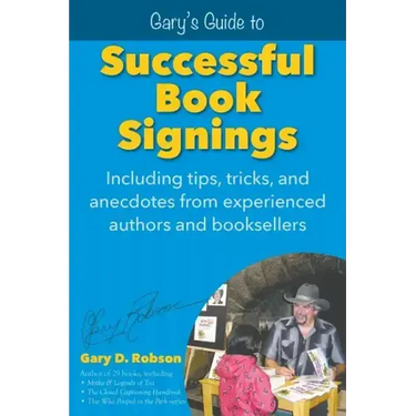 Gary's Guide to Successful Book Signings: Including tips, tricks & anecdotes from experienced authors and booksellers