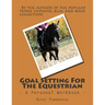 Goal Setting For The Equestrian: A Personal Workbook