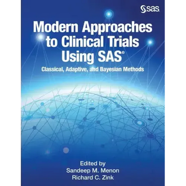 Modern Approaches to Clinical Trials Using SAS: Classical, Adaptive, and Bayesian Methods