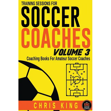 Training Sessions For Soccer Coaches Volume 3