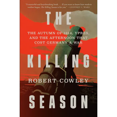 The Killing Season: The Autumn of 1914, Ypres, and the Afternoon That Cost Germany a War