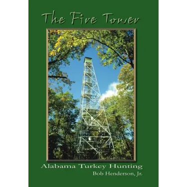 The Fire Tower: Alabama Turkey Hunting