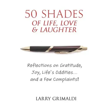 Fifty Shades of Life, Love & Laughter: Reflections on Gratitude, Joy, Life's Oddities... and a Few Complaints!
