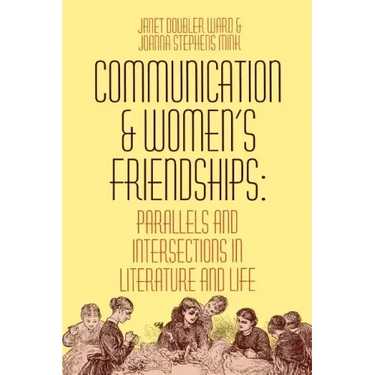 Communication and Women's Friendships: Parallels and Intersections in Literature and Life