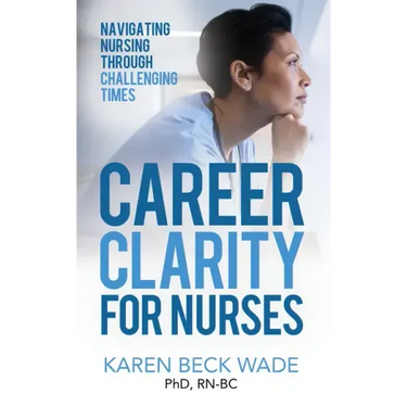 Career Clarity for Nurses: Navigating Nursing Through Challenging Times